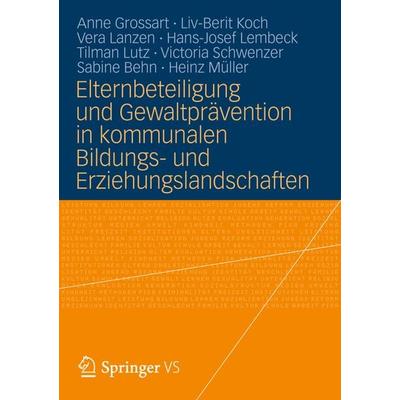 Elternbeteiligung und Gewaltprävention in kommunalen Bildungs- und Erziehungslandschaften, Taschenbuch von Anne Grossart,Liv-Berit Koch,Vera