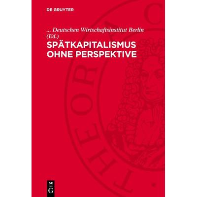 Spätkapitalismus ohne Perspektive, Gebundene Ausgabe von , De Gruyter, 978-3-11-271062-3