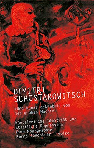 Bernd Feuchtner - Dimitri Schostakowitsch: »Und Kunst geknebelt von der groben Macht« Künstlerische Identität und staatliche Repression Eine Monographie - Preis vom 09.10.2026 07:28:09 h