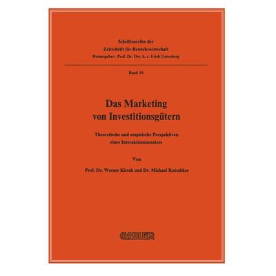 Das Marketing von Investitionsgütern, Taschenbuch von Werner Kirsch,Prof. Dr. Michael Kutschker, Betriebswirtschaftlicher Verlag Gabler,