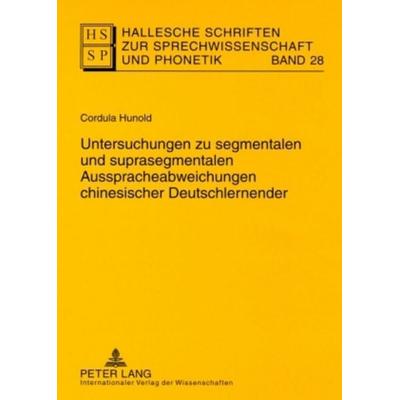 Untersuchungen zu segmentalen und suprasegmentalen Ausspracheabweichungen chinesischer Deutschlernender, Taschenbuch von Cordula Hunold, Peter Lang