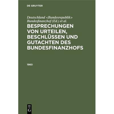 Besprechungen von Urteilen, Beschlüssen und Gutachten des Bundesfinanzhofs / 1960, Gebundene Ausgabe von , De Gruyter, 978-3-11-106827-5
