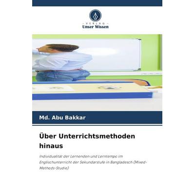 Über Unterrichtsmethoden hinaus, Taschenbuch von Md. Abu Bakkar, Verlag Unser Wissen