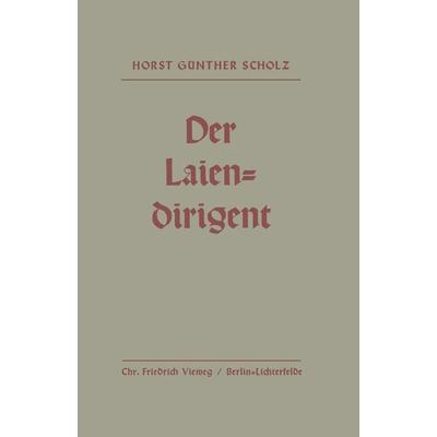 Der Laiendirigent, Taschenbuch von Horst-Günther Scholz, Vieweg & Teubner, 978-3-322-98215-5