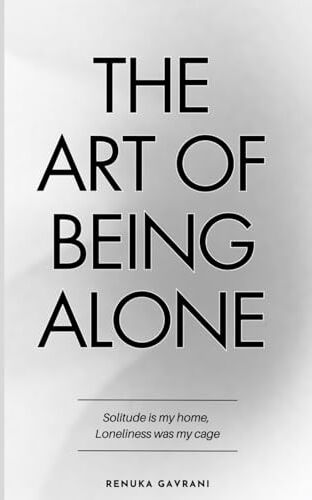 Renuka Gavrani - The Art of Being ALONE: Solitude Is My HOME, Loneliness Was My Cage - Preis vom 14.10.2026 23:07:16 h