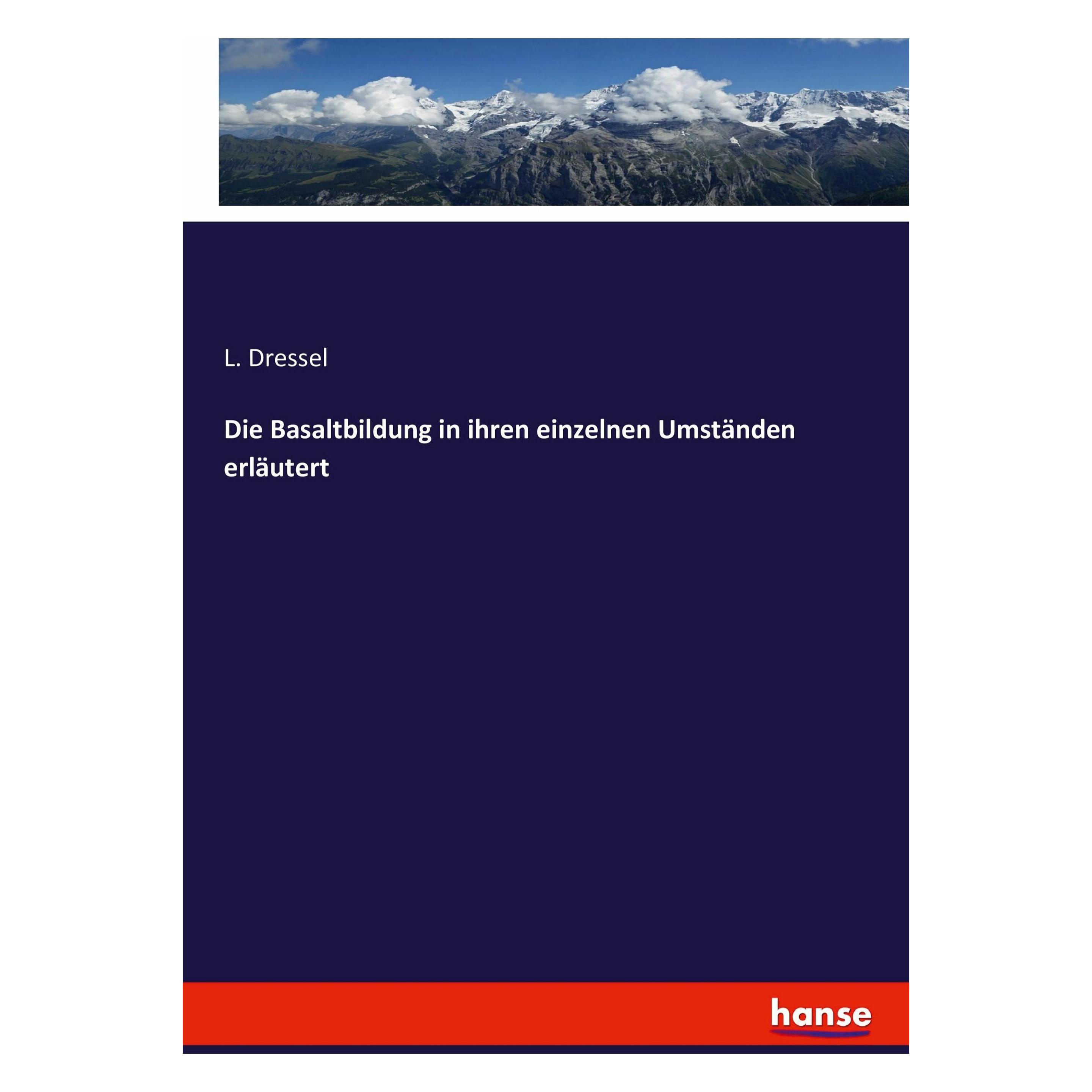 Hansebooks Die Basaltbildung in ihren einzelnen Umständen erläutert (Deutsch, Softcover, L Dressel) (49802358)