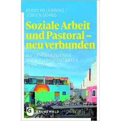 Soziale Arbeit und Pastoral - neu verbunden, Fachbücher von Bernd Hillebrand, Jürgen Sehrig