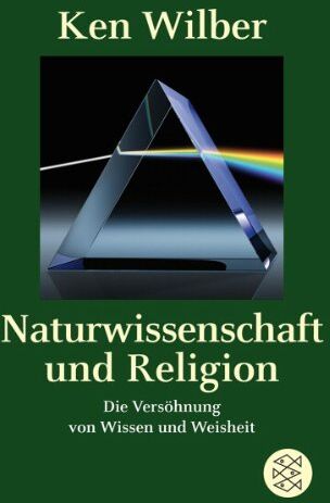 Ken Wilber - Naturwissenschaft und Religion: Die Versöhnung von Wissen und Weisheit - Preis vom 02.10.2026 23:42:20 h