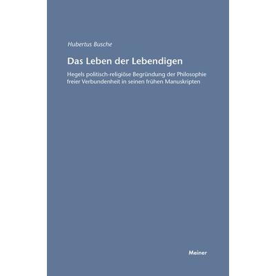 Das Leben der Lebendigen, Taschenbuch von Hubertus Busche, Meiner, F, 978-3-7873-2915-1