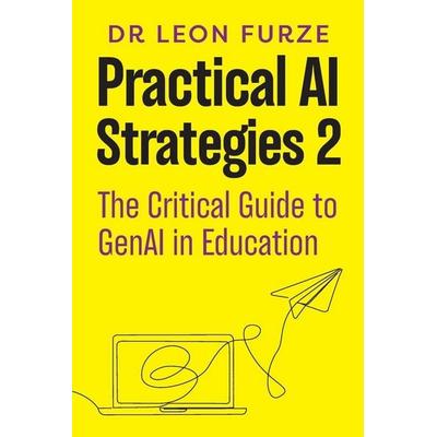 Practical AI Strategies 2, Taschenbuch von Leon Furze, Amba Press, 978-1-923403-68-0