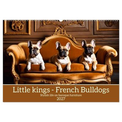 Little kings - French Bulldogs (Wall Calendar 2027 DIN A2 landscape), CALVENDO 12 Month Wall Calendar
