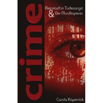Crimetime - Kleinstadt in Todesangst und Der Mordkopierer, Taschenbuch von Carola Käpernick, Epubli, 978-3-7541-4822-8