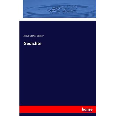 Gedichte, Taschenbuch von Julius Maria Becker, Hansebooks, 978-3-337-35665-1