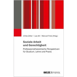 Soziale Arbeit und Gerechtigkeit, Fachbücher von Ulrike Zöller, Manuel Freis, Lea Alt