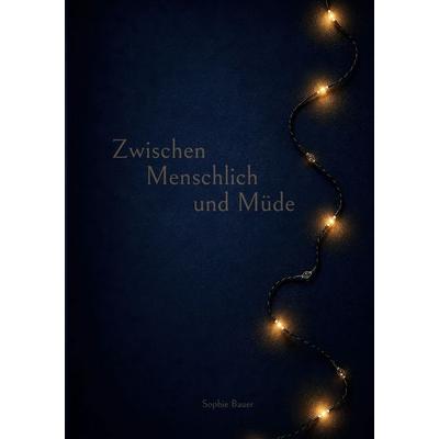 Zwischen Menschlich und Müde, Taschenbuch von Sophie Bauer, BoD – Books on Demand, 978-3-696-39196-6
