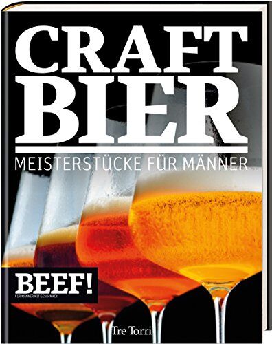 Ralf Frenzel - BEEF! CRAFT BIER: Meistestücke für Männer - Bier & Craft Beer (BEEF!-Kochbuchreihe) - Preis vom 09.10.2026 07:28:09 h