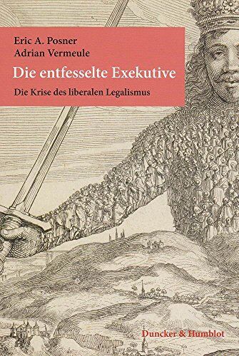 Posner, Eric A. - Die entfesselte Exekutive.: Die Krise des liberalen Legalismus. Aus dem Englischen übersetzt von Karl Heinz Siber. Mit einem Geleitwort von Christian Lammert und einer Einführung von Ellen Kennedy. - Preis vom 10.10.2026 11:48:34 h