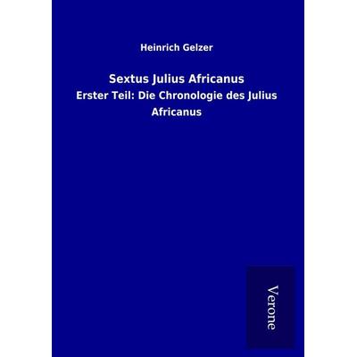 Sextus Julius Africanus, Gebundene Ausgabe von Heinrich Gelzer, BoD - Books on Demand