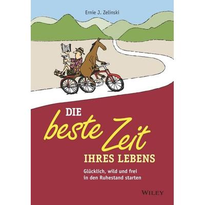 Die beste Zeit Ihres Lebens, Taschenbuch von Ernie J. Zelinski, Wiley-VCH, 978-3-527-50978-2