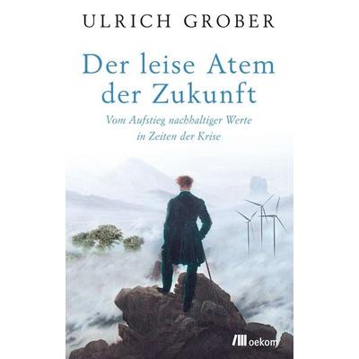 Der leise Atem der Zukunft, Gebundene Ausgabe von Ulrich Grober, Oekom verlag