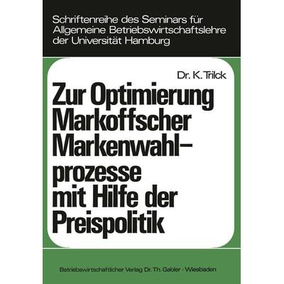 Zur Optimierung Markoffscher Markenwahlprozesse mit Hilfe der Preispolitik, Taschenbuch von Klaus Trilck, Betriebswirtschaftlicher Verlag Gabler,