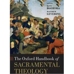 The Oxford Handbook of Sacramental Theology, Sachbücher von Matthew Levering, Hans Boersma