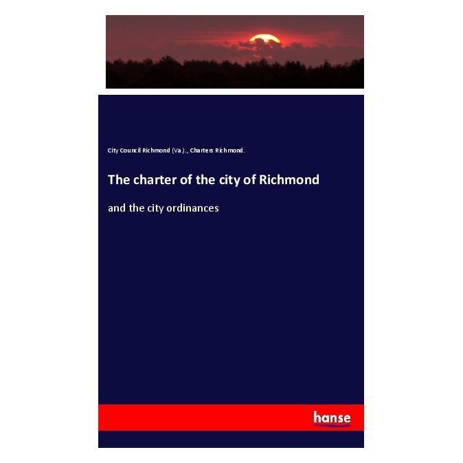 Hansebooks The charter of the city of Richmond (Englisch, Softcover, Charters Richmond, City Council Richmond) (55985687)