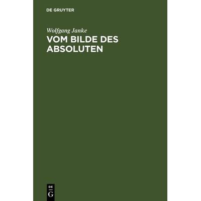 Vom Bilde des Absoluten, Gebundene Ausgabe von Wolfgang Janke, De Gruyter, 978-3-11-013924-2