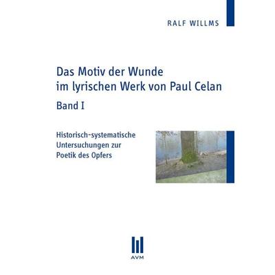 Das Motiv der Wunde im lyrischen Werk von Paul Celan, Set von Ralf Willms, Akademische Verlagsgemeinschaft München, 978-3-86924-093-0