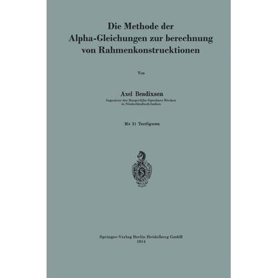 Die Methode der Alpha-Gleichungen zur Berechnung von Rahmenkonstruktionen, Taschenbuch von Axel Bendixsen, Springer Berlin, 978-3-662-24042-7