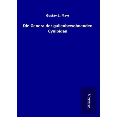 Die Genera der gallenbewohnenden Cynipiden, Gebundene Ausgabe von Gustav L. Mayr, BoD - Books on Demand