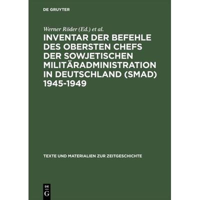 Inventar der Befehle des Obersten Chefs der Sowjetischen Militäradministration in Deutschland (SMAD) 1945–1949, Gebundene Ausgabe von , De Gruyter,