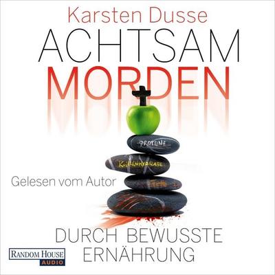 Achtsam morden durch bewusste Ernährung - Karsten Dusse, Audio, 9783837164787