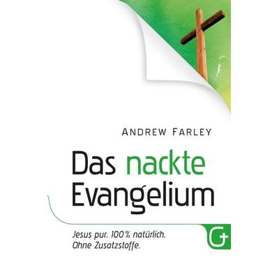 Das nackte Evangelium, Taschenbuch von Andrew Farley, Grace today Verlag, 978-3-943597-18-9
