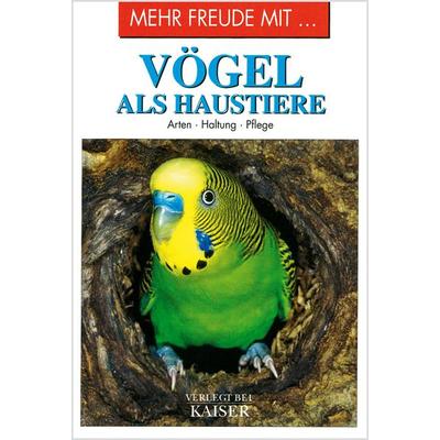Mehr Freude mit … Vögel als Haustiere, Taschenbuch von , Neuer Kaiser, 978-3-8468-1104-7