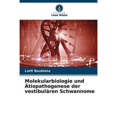 Molekularbiologie und Ätiopathogenese der vestibulären Schwannome, Taschenbuch von Lotfi Boublata, Verlag Unser Wissen