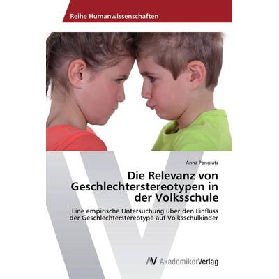 Die Relevanz von Geschlechterstereotypen in der Volksschule, Taschenbuch von Anna Pongratz, AV Akademikerverlag, 978-3-639-79044-3