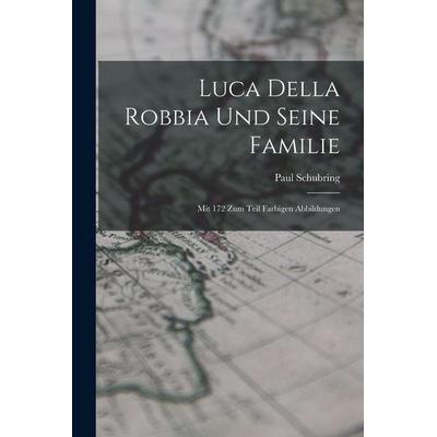 Luca Della Robbia Und Seine Familie, Taschenbuch von Paul Schubring, Hutson Street Press, 978-1-01-670151-8