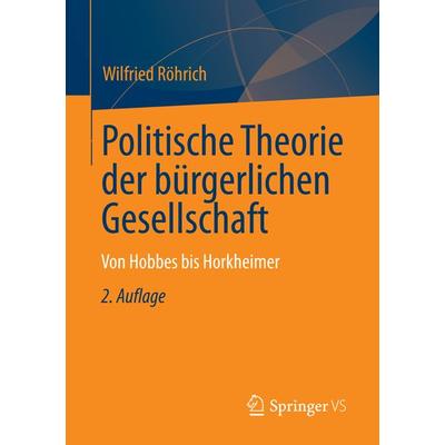 Politische Theorien zur bürgerlichen Gesellschaft, Taschenbuch von Wilfried Röhrich, Springer Fachmedien Wiesbaden GmbH, 978-3-658-01615-9