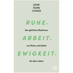 Ruhe. Arbeit. Ewigkeit, Sachbücher von John Mark Comer, Renate Hübsch