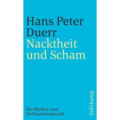 Nacktheit und Scham (Der Mythos vom Zivilisationsprozess 1), Taschenbuch von Hans Peter Duerr, Suhrkamp, 978-3-518-38785-6