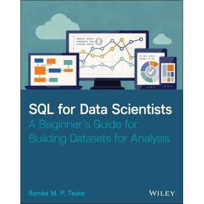 SQL for Data Scientists - A Beginner¿s Guide for Building Datasets for Analysis, Taschenbuch von Renee M. P. Teate, John Wiley & Sons Inc,