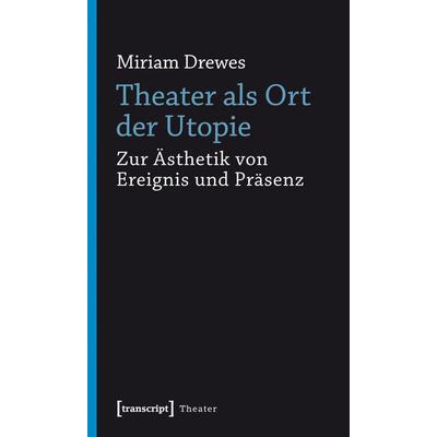 Theater als Ort der Utopie, Taschenbuch von Miriam Drewes, Transcript, 978-3-8376-1206-6