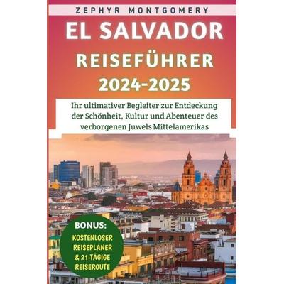 El Salvador Reiseführer 2024-2025, Taschenbuch von Zephyr Montgomery, Independently Published