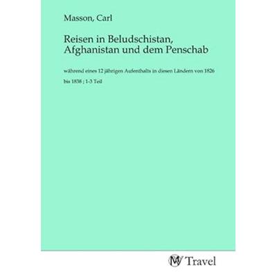 Reisen in Beludschistan, Afghanistan und dem Penschab, Taschenbuch von , MV-Travel, 978-3-96884-620-0