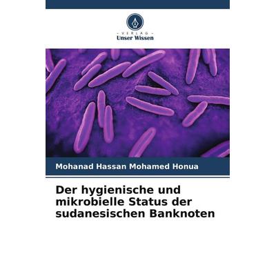 Der hygienische und mikrobielle Status der sudanesischen Banknoten, Taschenbuch von Mohanad Hassan Mohamed Honua, Verlag Unser Wissen,