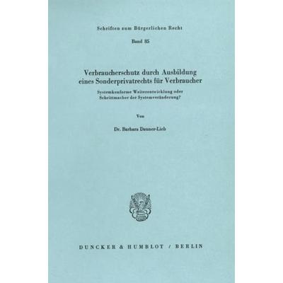Verbraucherschutz durch Ausbildung eines Sonderprivatrechts für Verbraucher., Taschenbuch von Barbara Dauner-Lieb, Duncker & Humblot,