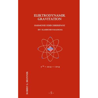 Elektrodynamik Gravitation, Taschenbuch von Robert G. Brunner, BoD – Books on Demand, 978-3-7519-9401-9