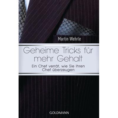 Geheime Tricks für mehr Gehalt, Taschenbuch von Martin Wehrle, Goldmann, 978-3-442-17428-7