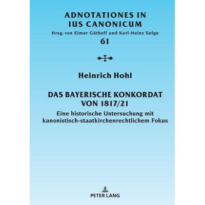 Das Bayerische Konkordat von 1817/21, Gebundene Ausgabe von Heinrich Hohl, Peter Lang GmbH, Internationaler Verlag der Wissenschaften,